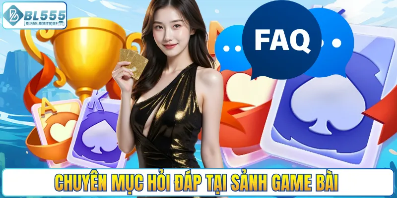 Chuyên mục hỏi đáp tại sảnh game bài
