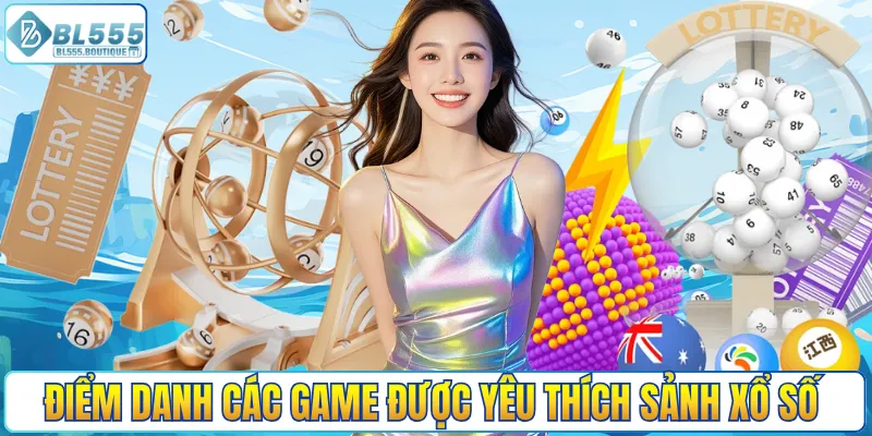 Điểm danh các game được yêu thích sảnh xổ số