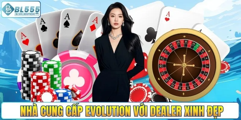 Nhà cung cấp Evolution với dealer xinh đẹp