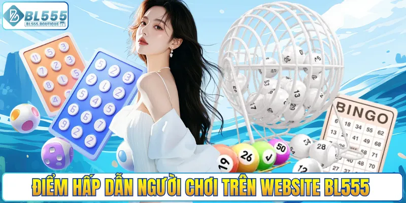 Những ưu điểm hấp dẫn người chơi trên website BL555