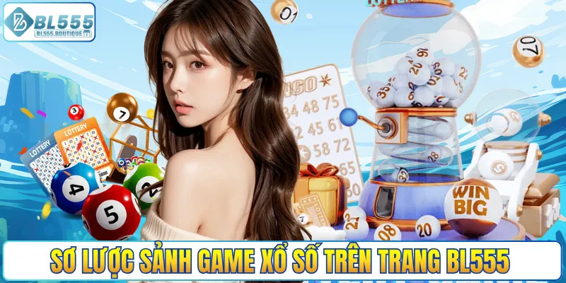 Sơ lược sảnh game xổ số trên trang BL555