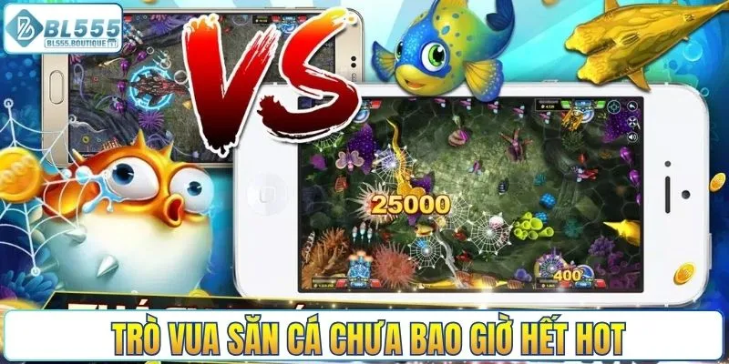 Trò Vua Săn Cá chưa bao giờ hết hot